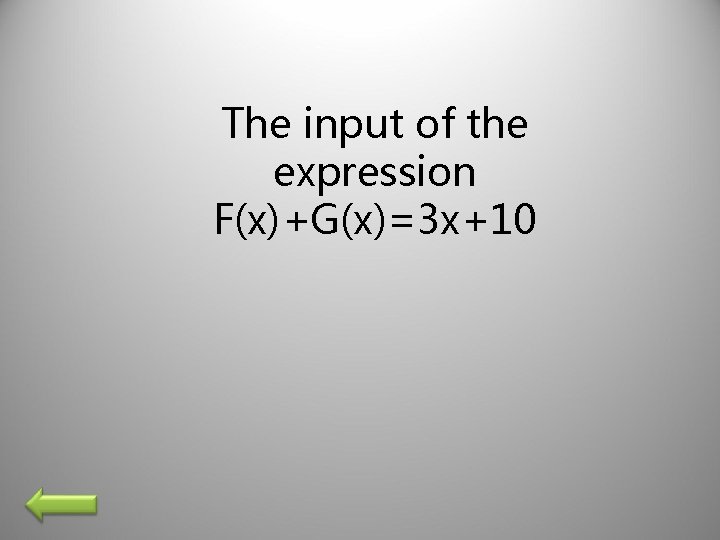 The input of the expression F(x)+G(x)=3 x+10 