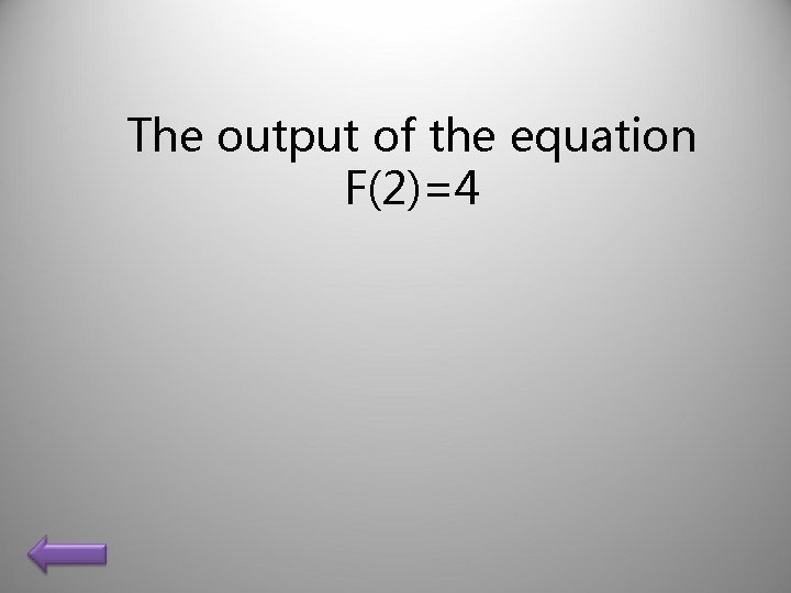 The output of the equation F(2)=4 