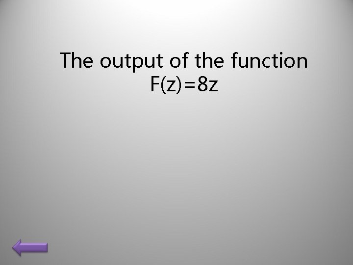 The output of the function F(z)=8 z 