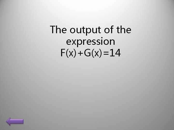 The output of the expression F(x)+G(x)=14 