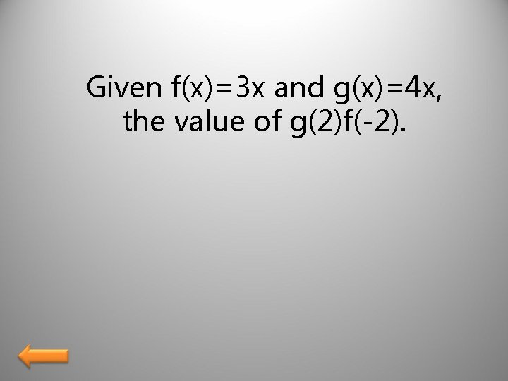 Given f(x)=3 x and g(x)=4 x, the value of g(2)f(-2). 