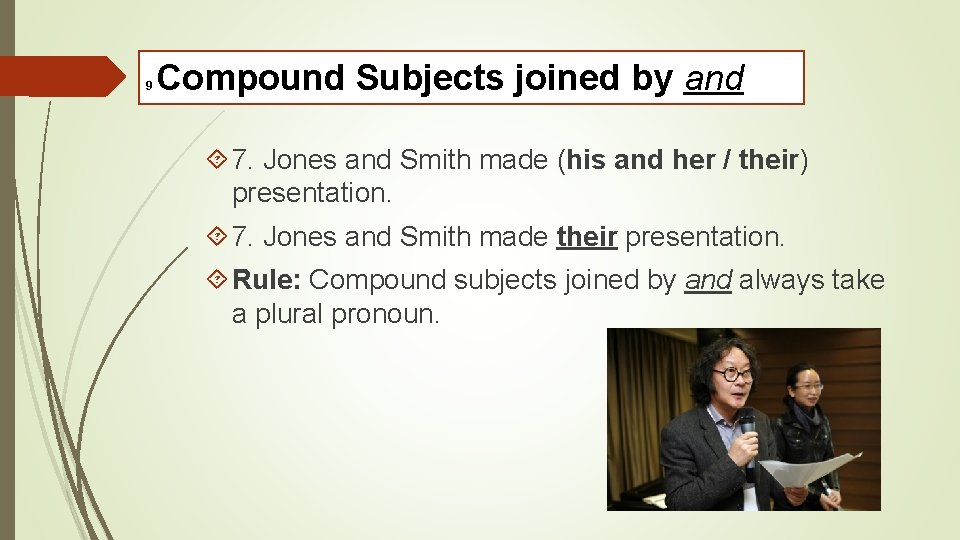 9 Compound Subjects joined by and 7. Jones and Smith made (his and her