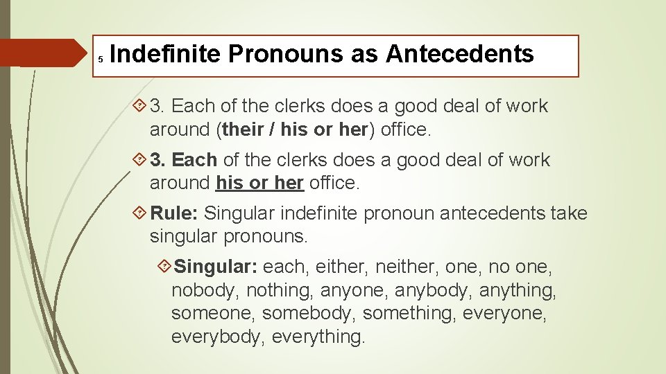 5 Indefinite Pronouns as Antecedents 3. Each of the clerks does a good deal