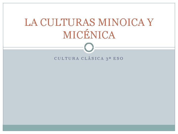 LA CULTURAS MINOICA Y MICÉNICA CULTURA CLÁSICA 3º ESO 