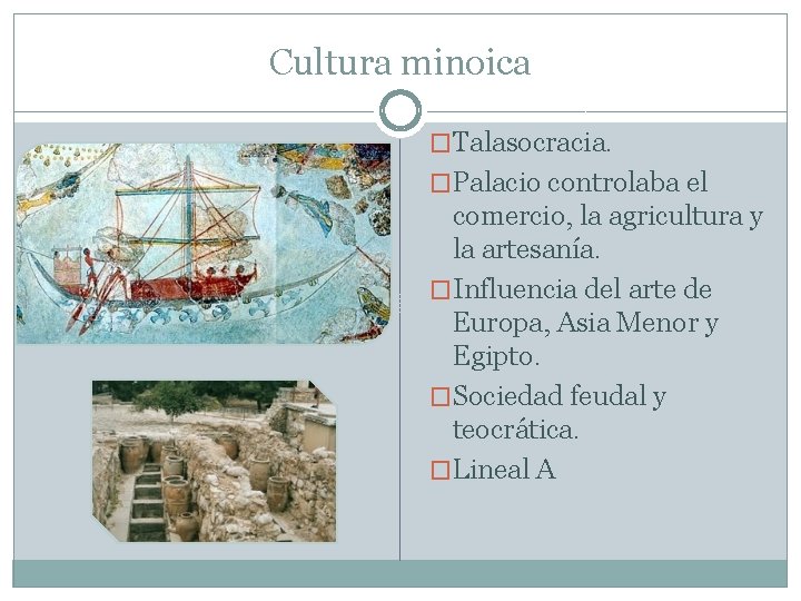 Cultura minoica �Talasocracia. �Palacio controlaba el comercio, la agricultura y la artesanía. �Influencia del