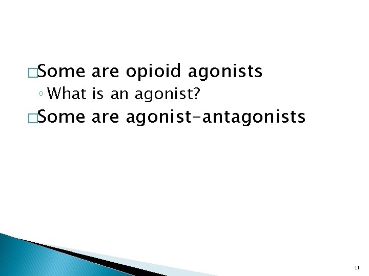 �Some are opioid agonists �Some are agonist-antagonists ◦ What is an agonist? 11 