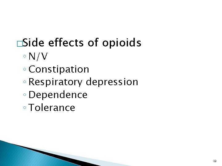 �Side effects of opioids ◦ N/V ◦ Constipation ◦ Respiratory depression ◦ Dependence ◦