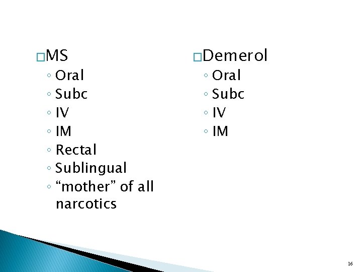 �MS ◦ Oral ◦ Subc ◦ IV ◦ IM ◦ Rectal ◦ Sublingual ◦