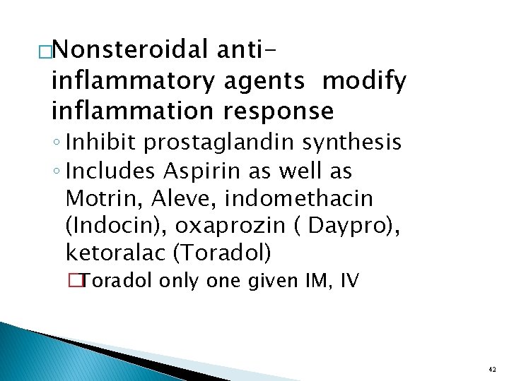 �Nonsteroidal antiinflammatory agents modify inflammation response ◦ Inhibit prostaglandin synthesis ◦ Includes Aspirin as