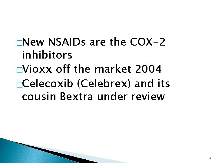 �New NSAIDs are the COX-2 inhibitors �Vioxx off the market 2004 �Celecoxib (Celebrex) and