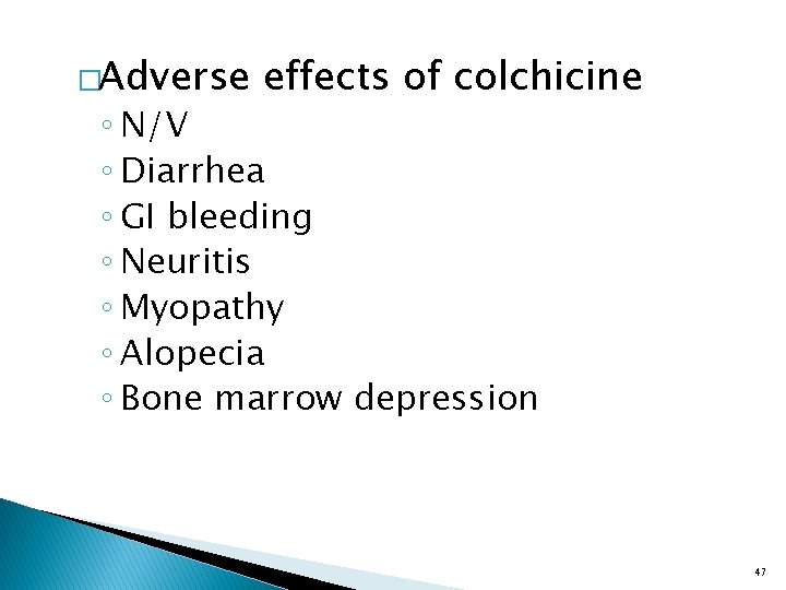 �Adverse effects of colchicine ◦ N/V ◦ Diarrhea ◦ GI bleeding ◦ Neuritis ◦