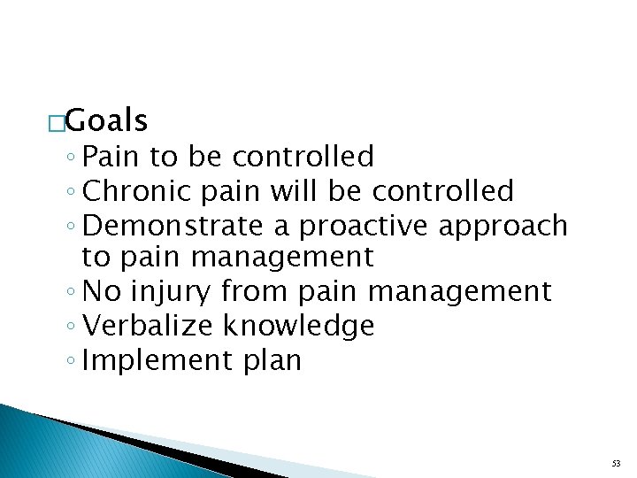 �Goals ◦ Pain to be controlled ◦ Chronic pain will be controlled ◦ Demonstrate