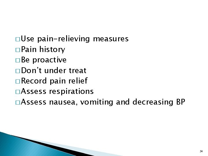 � Use pain-relieving measures � Pain history � Be proactive � Don’t under treat