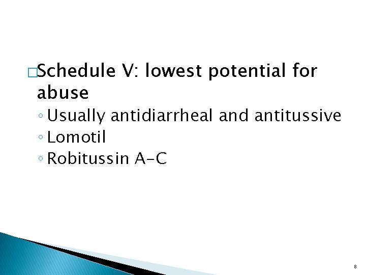 �Schedule abuse V: lowest potential for ◦ Usually antidiarrheal and antitussive ◦ Lomotil ◦