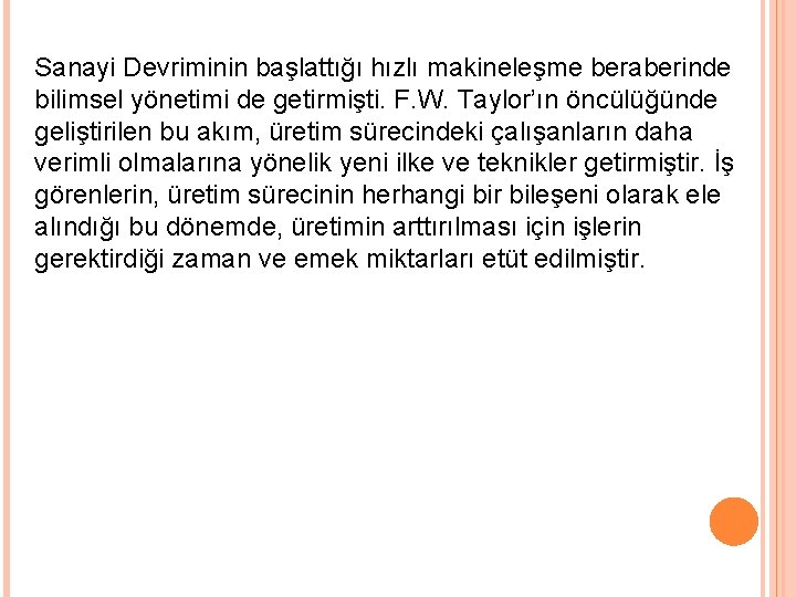 Sanayi Devriminin başlattığı hızlı makineleşme beraberinde bilimsel yönetimi de getirmişti. F. W. Taylor’ın öncülüğünde