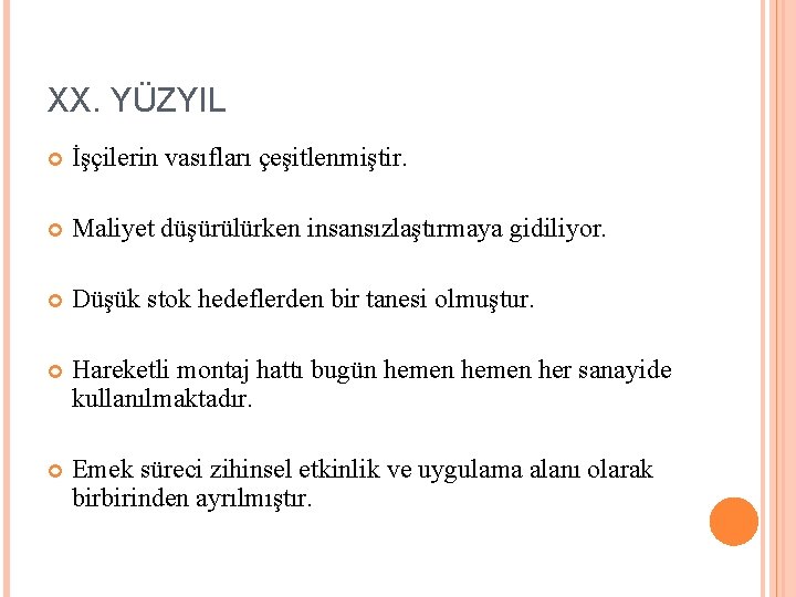 XX. YÜZYIL İşçilerin vasıfları çeşitlenmiştir. Maliyet düşürülürken insansızlaştırmaya gidiliyor. Düşük stok hedeflerden bir tanesi