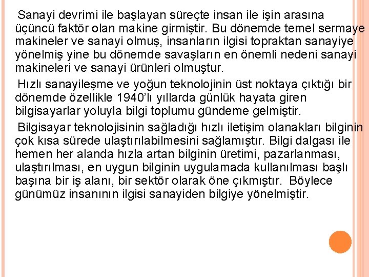 Sanayi devrimi ile başlayan süreçte insan ile işin arasına üçüncü faktör olan makine girmiştir.