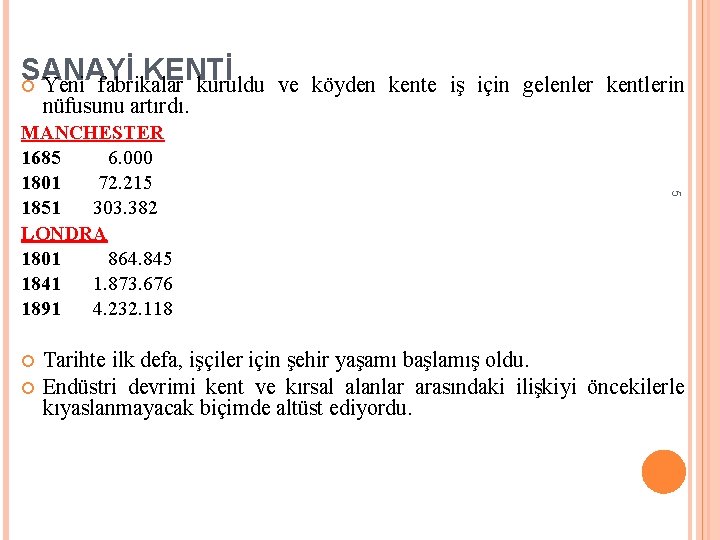 SANAYİ KENTİ Yeni fabrikalar kuruldu nüfusunu artırdı. 5 MANCHESTER 1685 6. 000 1801 72.