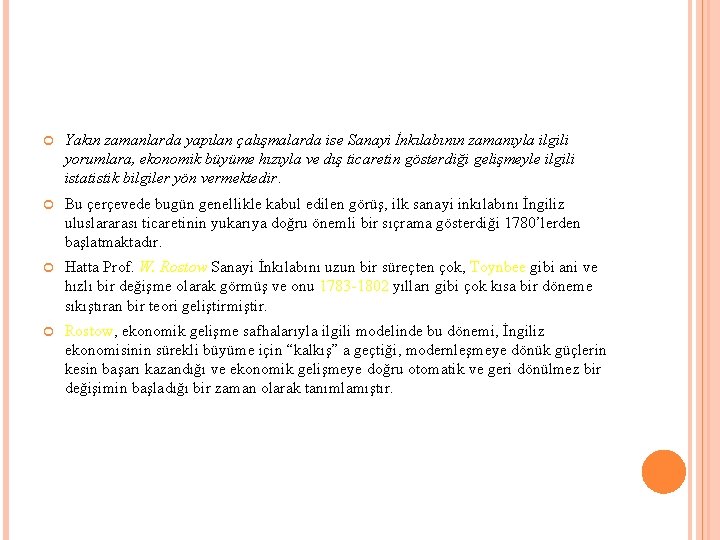  Yakın zamanlarda yapılan çalışmalarda ise Sanayi İnkılabının zamanıyla ilgili yorumlara, ekonomik büyüme hızıyla