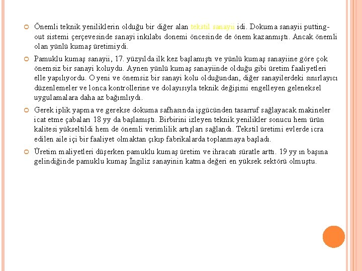  Önemli teknik yeniliklerin olduğu bir diğer alan tekstil sanayii idi. Dokuma sanayii puttingout