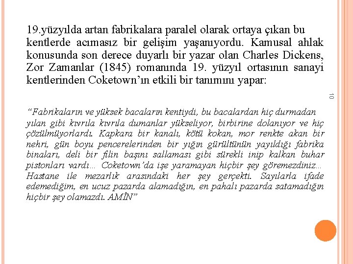 19. yüzyılda artan fabrikalara paralel olarak ortaya çıkan bu kentlerde acımasız bir gelişim yaşanıyordu.