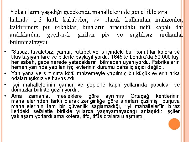 Yoksulların yaşadığı gecekondu mahallelerinde genellikle sıra halinde 1 -2 katlı kulübeler, ev olarak kullanılan