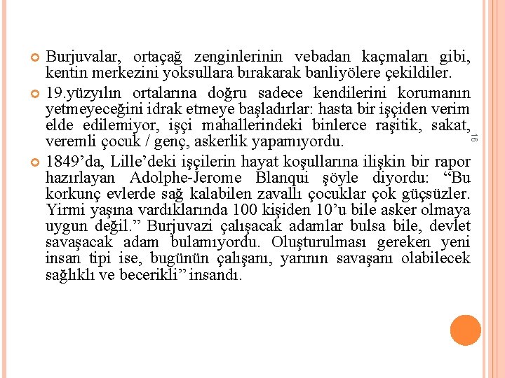 Burjuvalar, ortaçağ zenginlerinin vebadan kaçmaları gibi, kentin merkezini yoksullara bırakarak banliyölere çekildiler. 19. yüzyılın