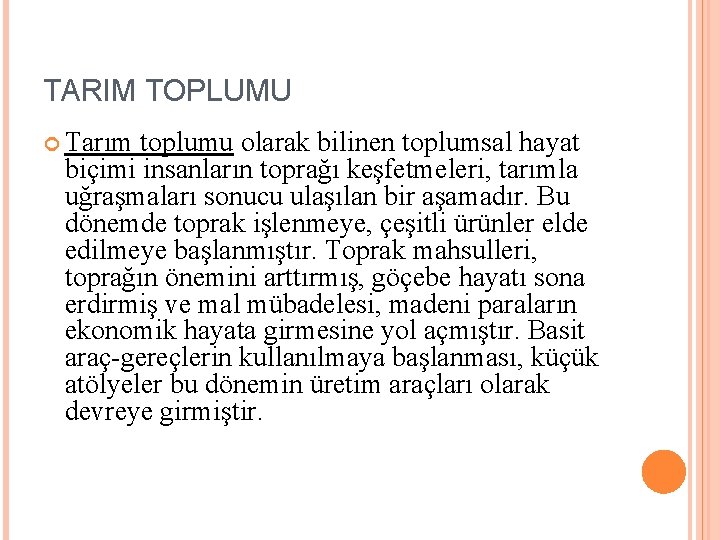 TARIM TOPLUMU Tarım toplumu olarak bilinen toplumsal hayat biçimi insanların toprağı keşfetmeleri, tarımla uğraşmaları