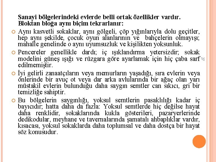  27 Sanayi bölgelerindeki evlerde belli ortak özellikler vardır. Bloktan bloğa aynı biçim tekrarlanır: