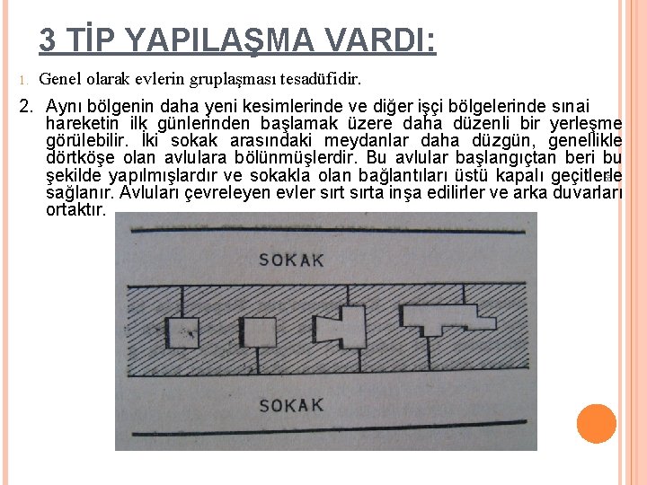 3 TİP YAPILAŞMA VARDI: 1. Genel olarak evlerin gruplaşması tesadüfidir. 28 2. Aynı bölgenin