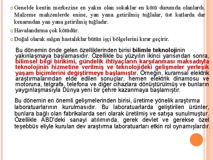 Genelde kentin merkezine en yakın olan sokaklar en kötü durumda olanlardı. Malzeme mahzenlerde enine,