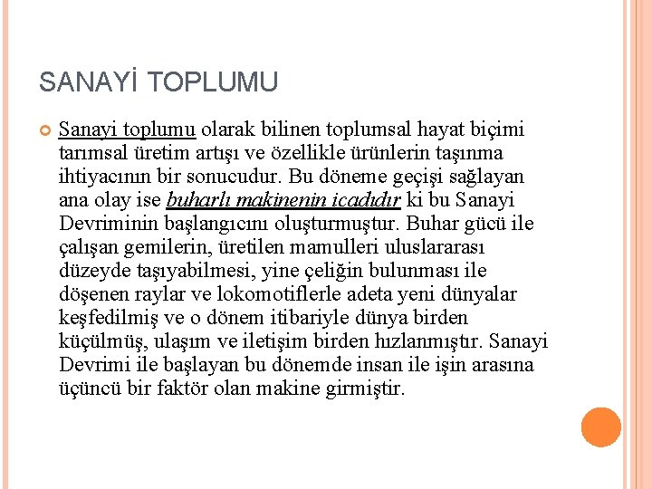 SANAYİ TOPLUMU Sanayi toplumu olarak bilinen toplumsal hayat biçimi tarımsal üretim artışı ve özellikle