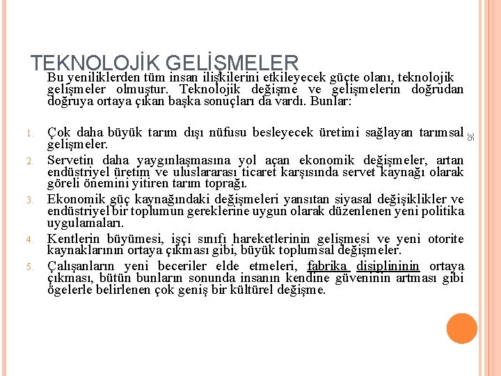 TEKNOLOJİK GELİŞMELER Bu yeniliklerden tüm insan ilişkilerini etkileyecek güçte olanı, teknolojik gelişmeler olmuştur. Teknolojik