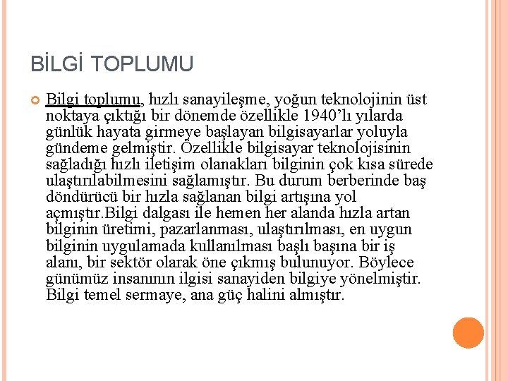 BİLGİ TOPLUMU Bilgi toplumu, hızlı sanayileşme, yoğun teknolojinin üst noktaya çıktığı bir dönemde özellikle