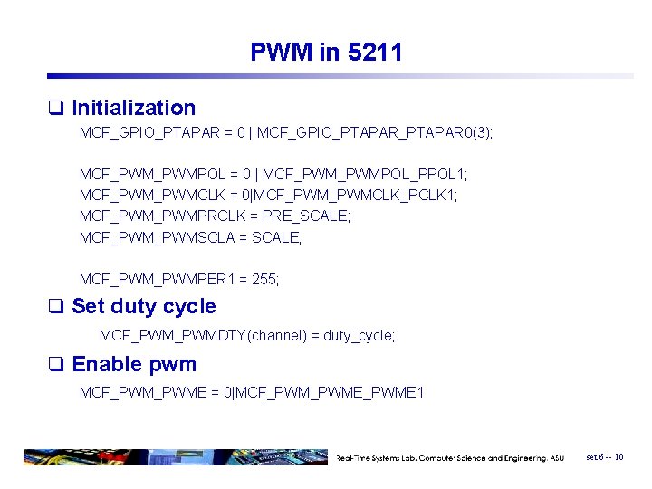 PWM in 5211 q Initialization MCF_GPIO_PTAPAR = 0 | MCF_GPIO_PTAPAR 0(3); MCF_PWMPOL = 0