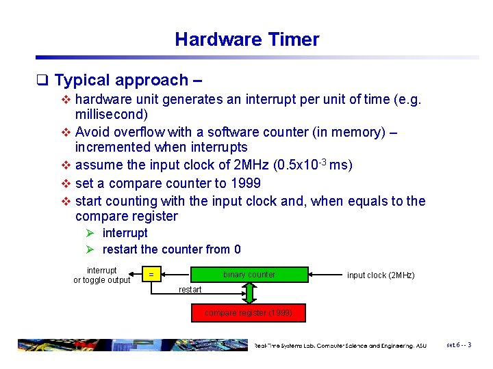 Hardware Timer q Typical approach – v hardware unit generates an interrupt per unit