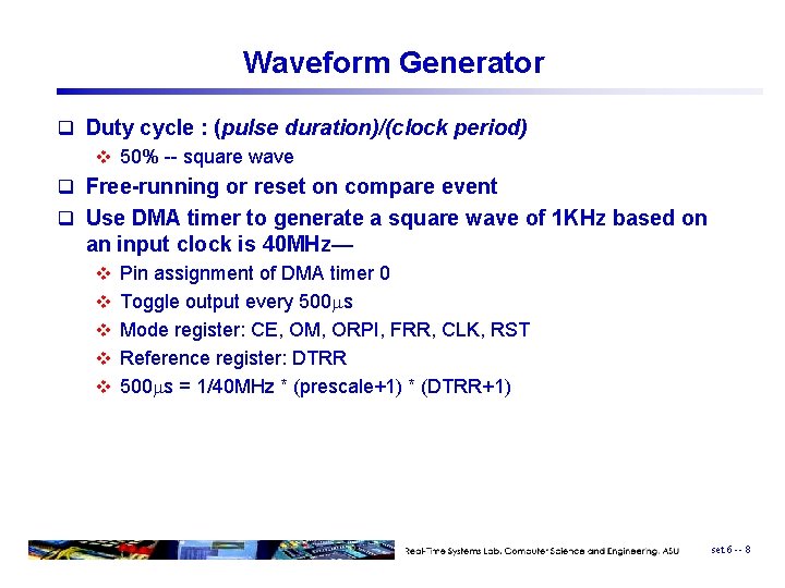 Waveform Generator q Duty cycle : (pulse duration)/(clock period) v 50% -- square wave