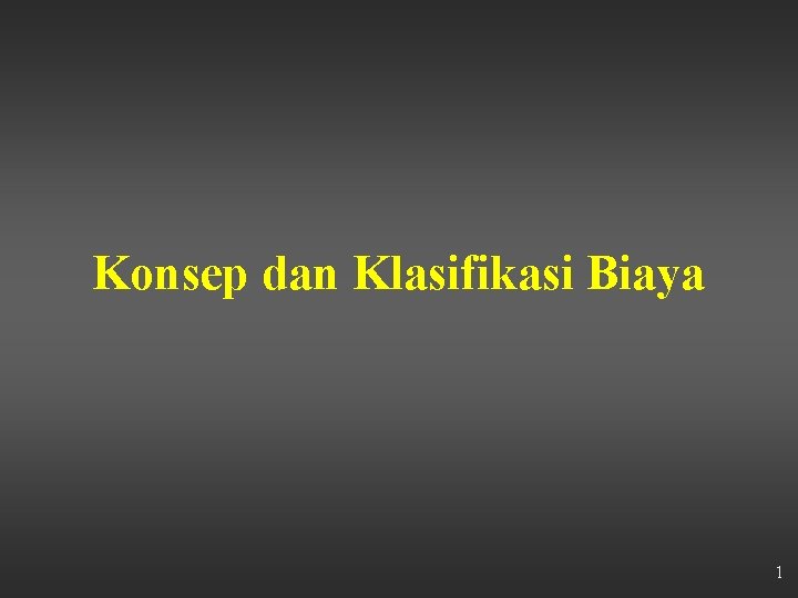 Konsep dan Klasifikasi Biaya 1 