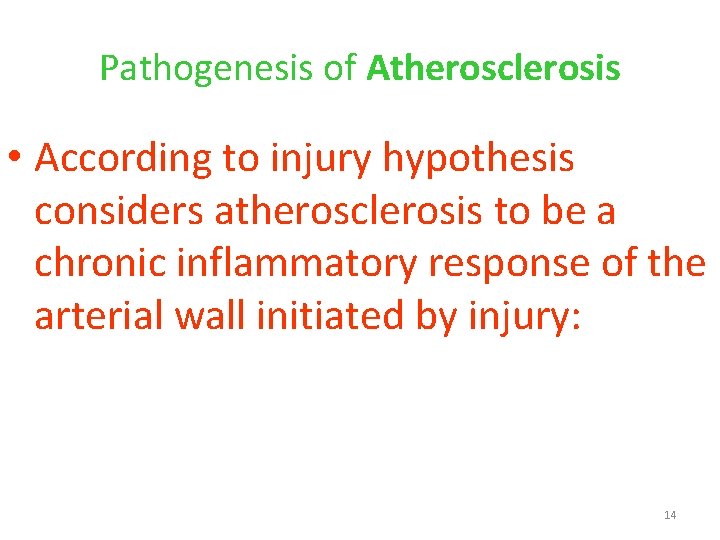 Pathogenesis of Atherosclerosis • According to injury hypothesis considers atherosclerosis to be a chronic