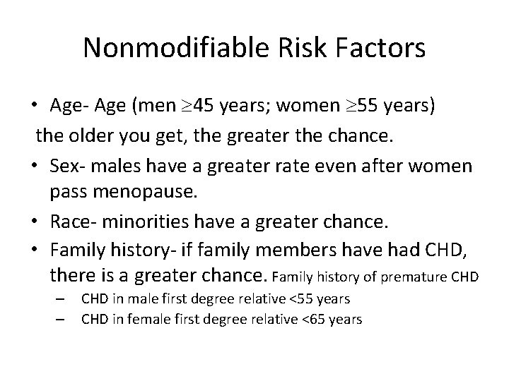 Nonmodifiable Risk Factors • Age- Age (men 45 years; women 55 years) the older