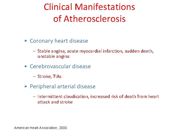 Clinical Manifestations of Atherosclerosis • Coronary heart disease – Stable angina, acute myocardial infarction,