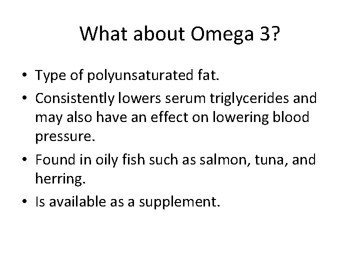 What about Omega 3? • Type of polyunsaturated fat. • Consistently lowers serum triglycerides