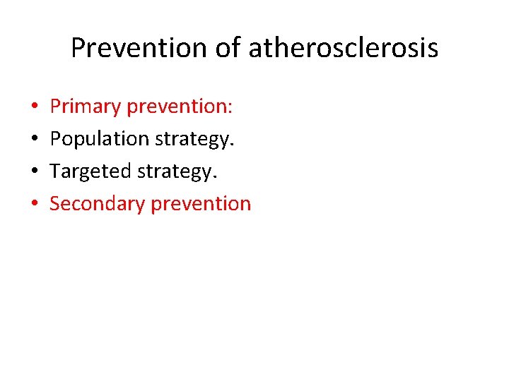 Prevention of atherosclerosis • • Primary prevention: Population strategy. Targeted strategy. Secondary prevention 