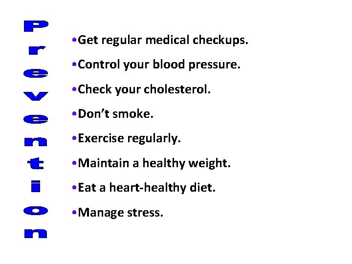  • Get regular medical checkups. • Control your blood pressure. • Check your