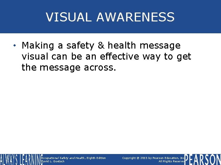 VISUAL AWARENESS • Making a safety & health message visual can be an effective