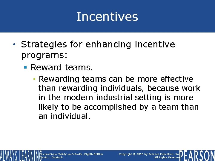 Incentives • Strategies for enhancing incentive programs: § Reward teams. • Rewarding teams can