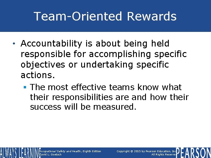 Team-Oriented Rewards • Accountability is about being held responsible for accomplishing specific objectives or