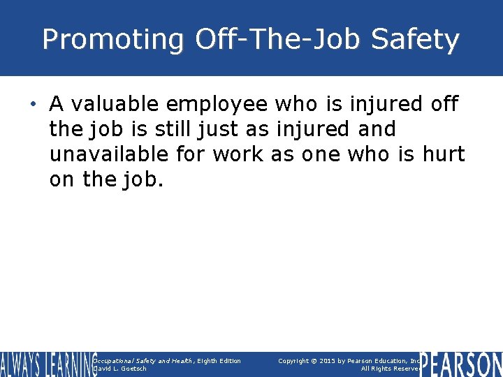 Promoting Off-The-Job Safety • A valuable employee who is injured off the job is
