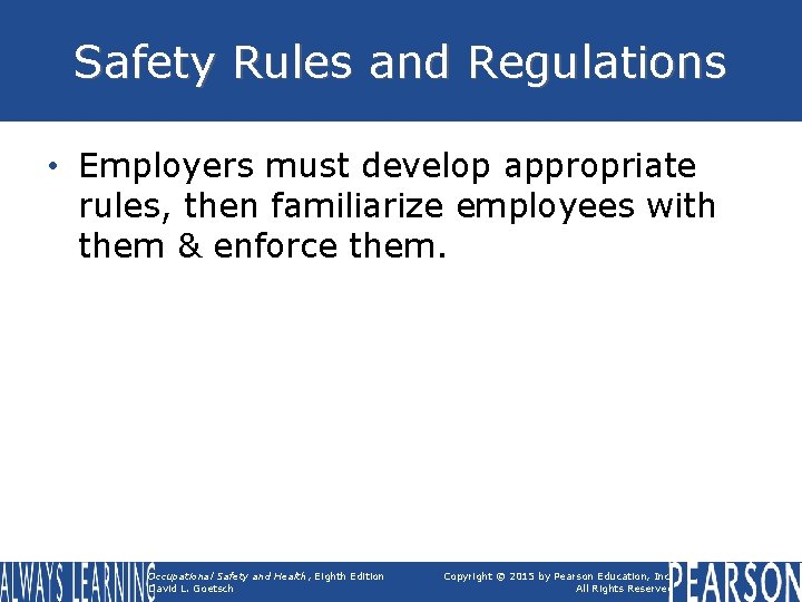 Safety Rules and Regulations • Employers must develop appropriate rules, then familiarize employees with