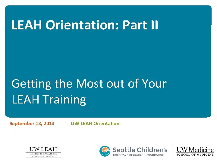 LEAH Orientation: Part II Getting the Most out of Your LEAH Training September 13,